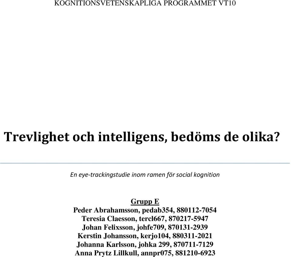 Teresia Claesson, tercl667, 870217-5947 Johan Felixsson, johfe709, 870131-2939 Kerstin
