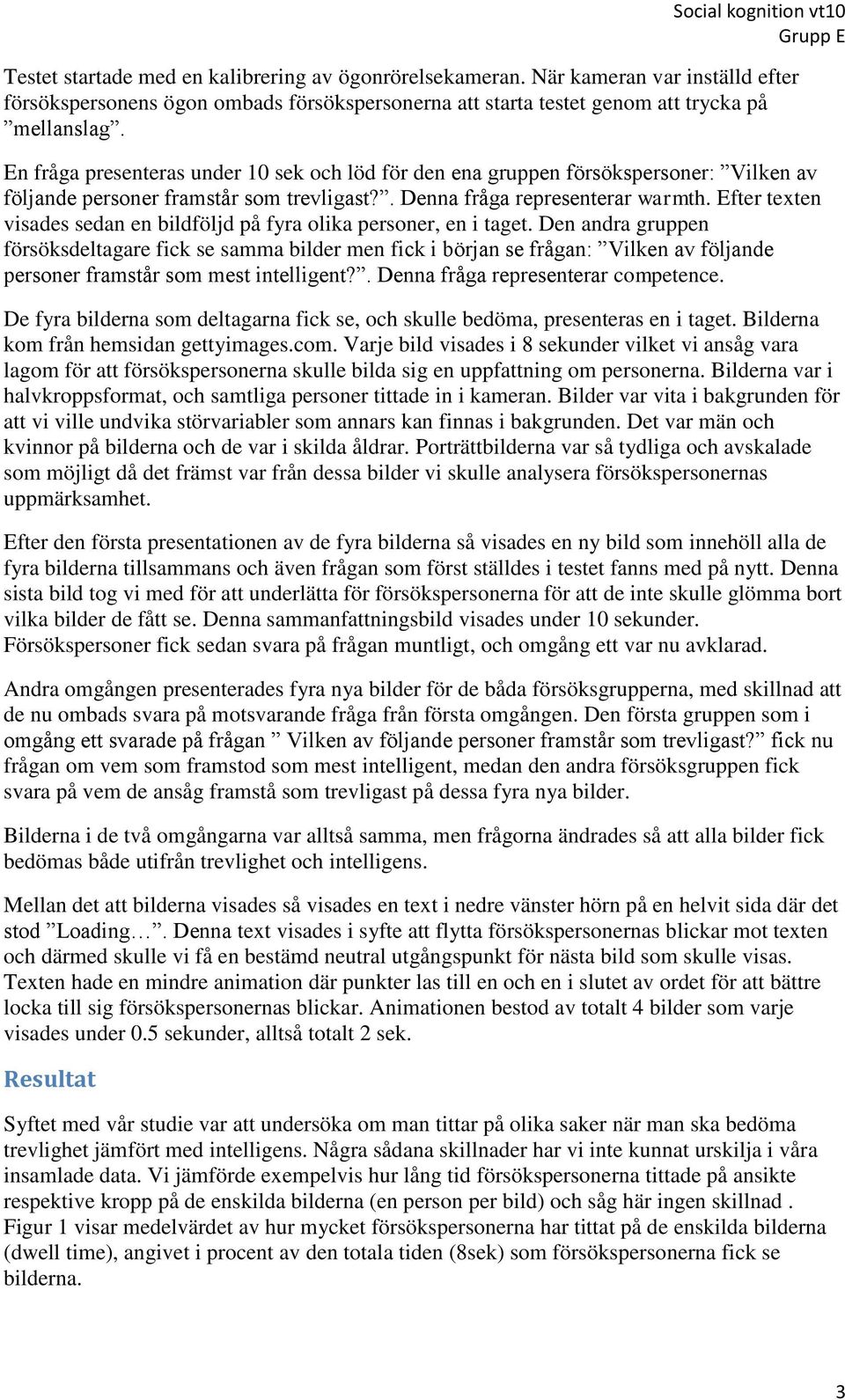 Efter texten visades sedan en bildföljd på fyra olika personer, en i taget.