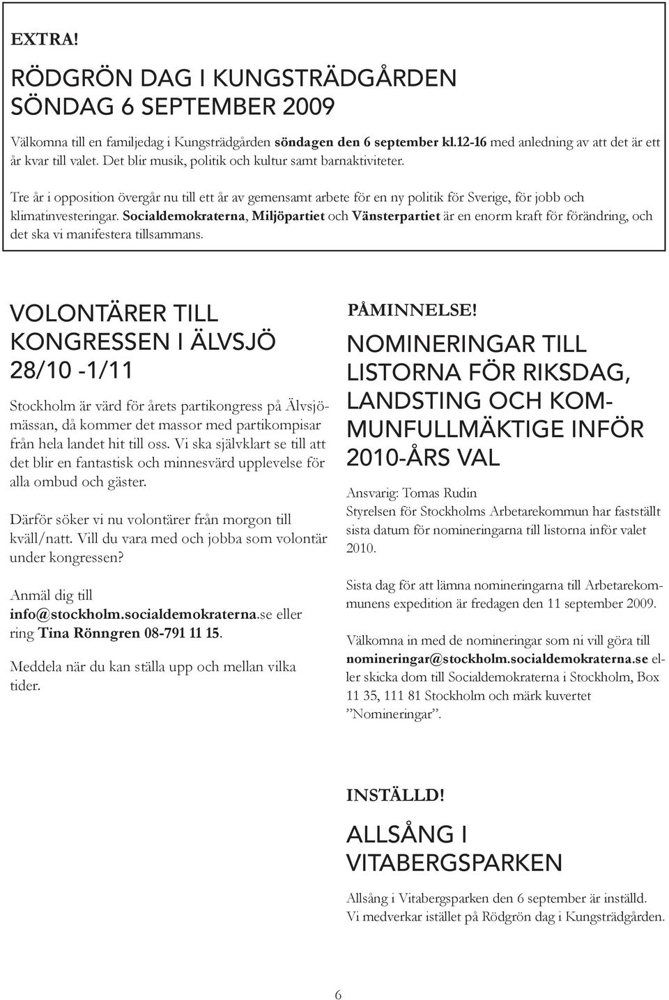 Socialdemokraterna, Miljöpartiet och Vänsterpartiet är en enorm kraft för förändring, och det ska vi manifestera tillsammans.