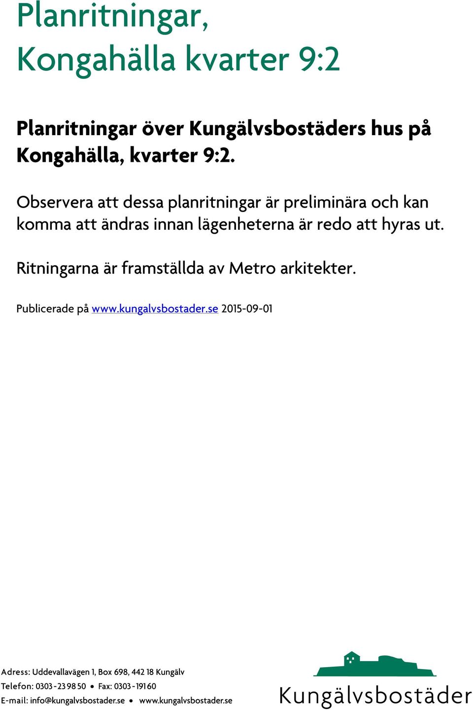 Observera att dessa planritningar är preliminära och kan komma att ändras