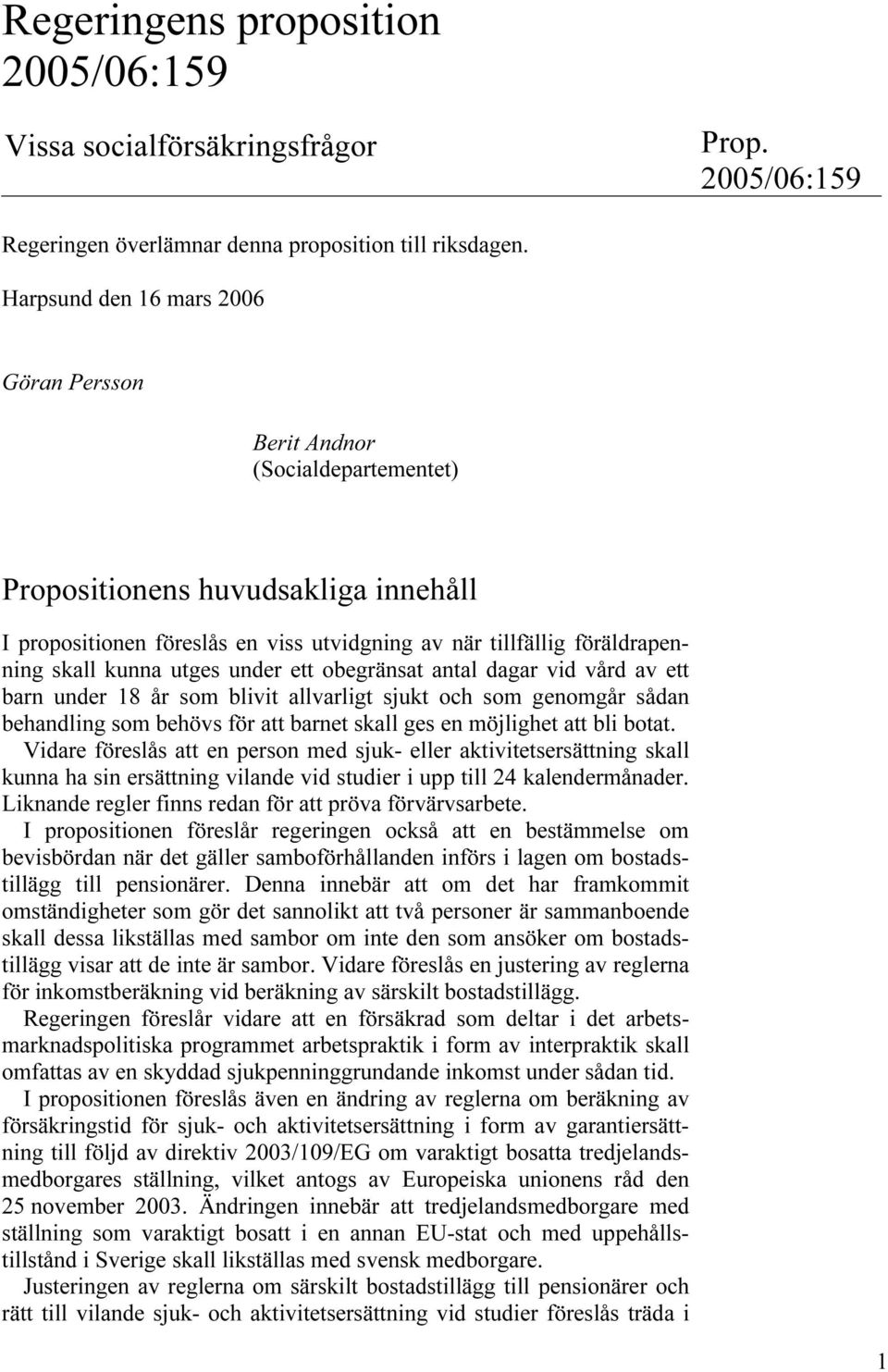 kunna utges under ett obegränsat antal dagar vid vård av ett barn under 18 år som blivit allvarligt sjukt och som genomgår sådan behandling som behövs för att barnet skall ges en möjlighet att bli