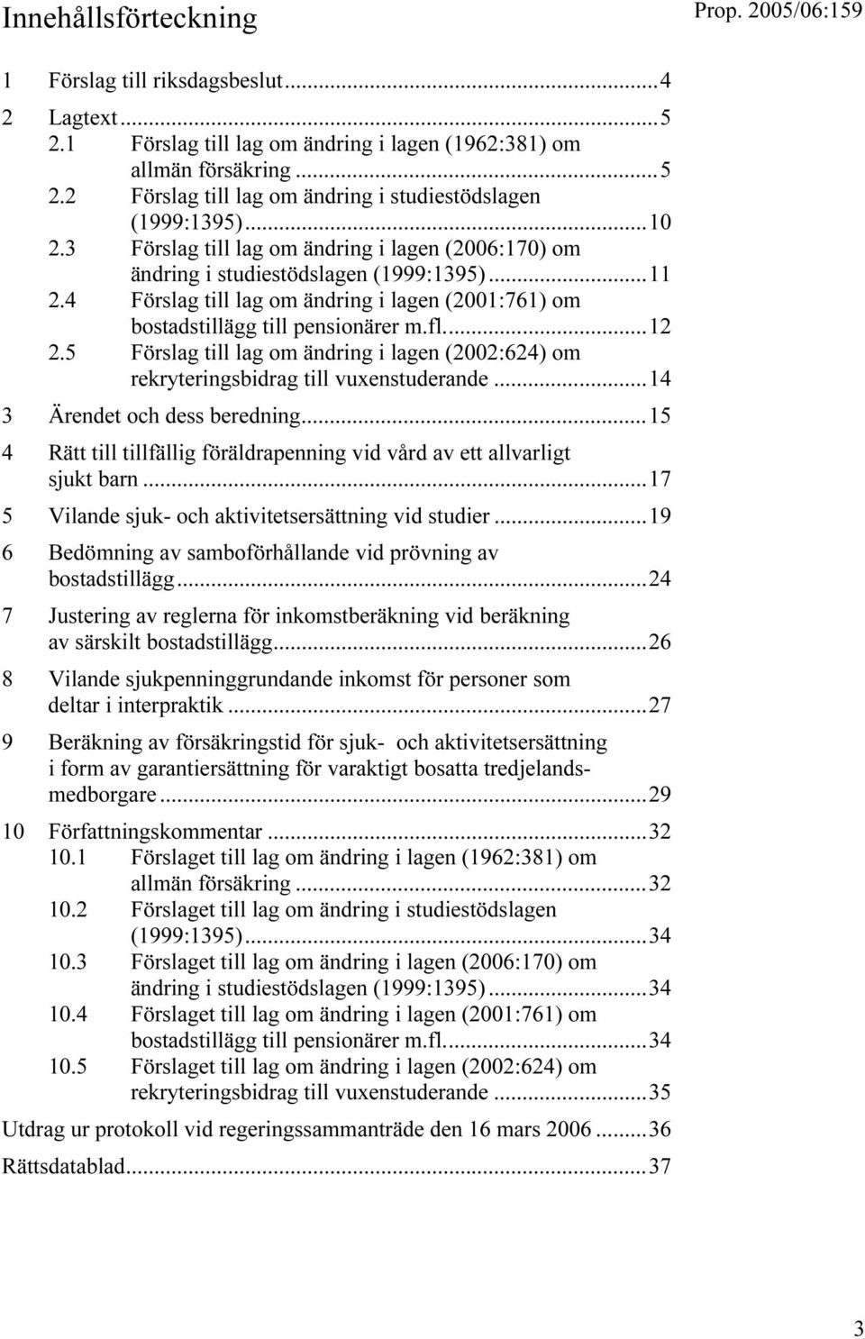 5 Förslag till lag om ändring i lagen (2002:624) om rekryteringsbidrag till vuxenstuderande...14 3 Ärendet och dess beredning.