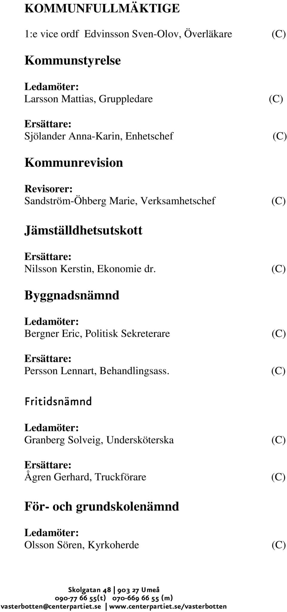 Ekonomie dr. Byggnadsnämnd Bergner Eric, Politisk Sekreterare Persson Lennart, Behandlingsass.