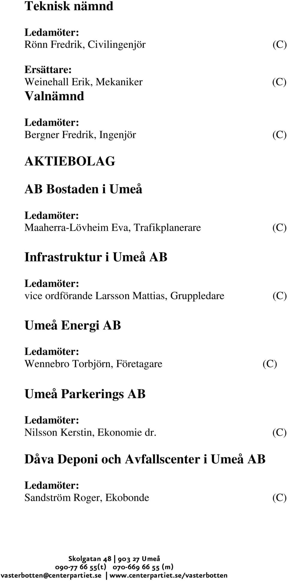 AB vice ordförande Larsson Mattias, Gruppledare Umeå Energi AB Wennebro Torbjörn, Företagare Umeå