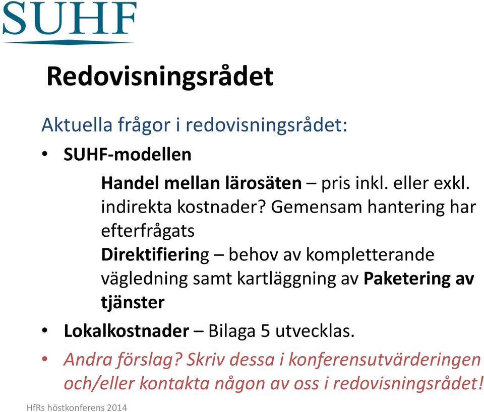 Gemensam hantering har efterfrågats Direktifiering behov av kompletterande vägledning samt