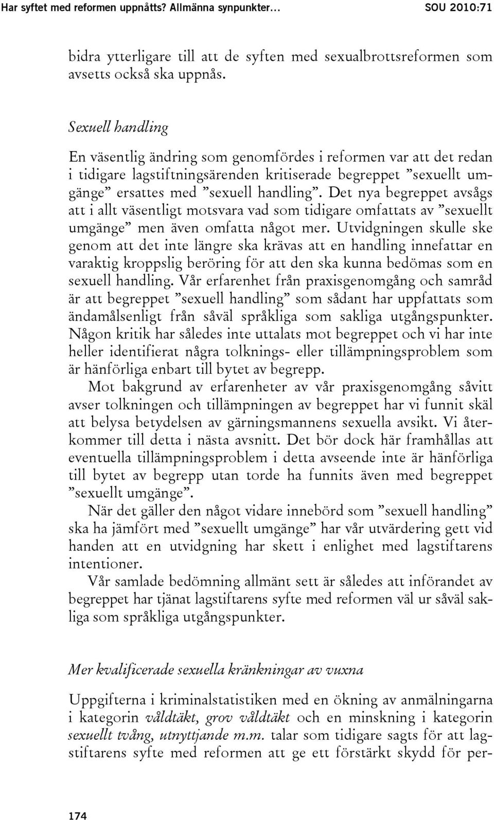 Det nya begreppet avsågs att i allt väsentligt motsvara vad som tidigare omfattats av sexuellt umgänge men även omfatta något mer.
