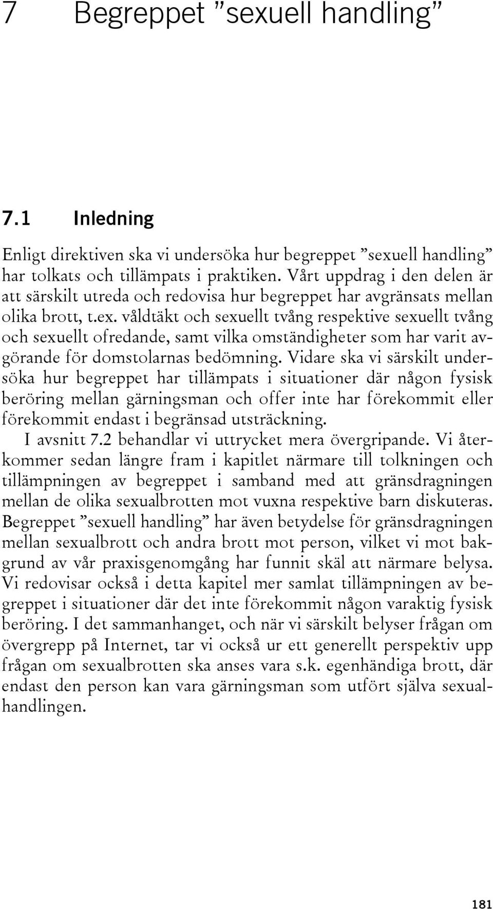 våldtäkt och sexuellt tvång respektive sexuellt tvång och sexuellt ofredande, samt vilka omständigheter som har varit avgörande för domstolarnas bedömning.