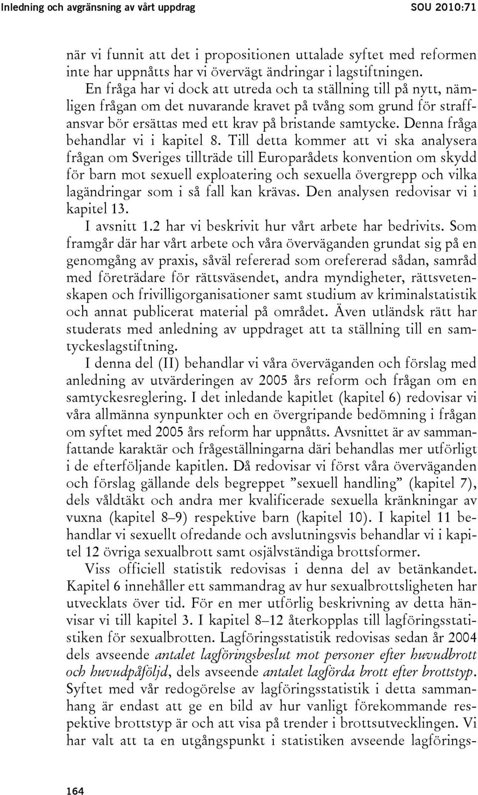 Denna fråga behandlar vi i kapitel 8.