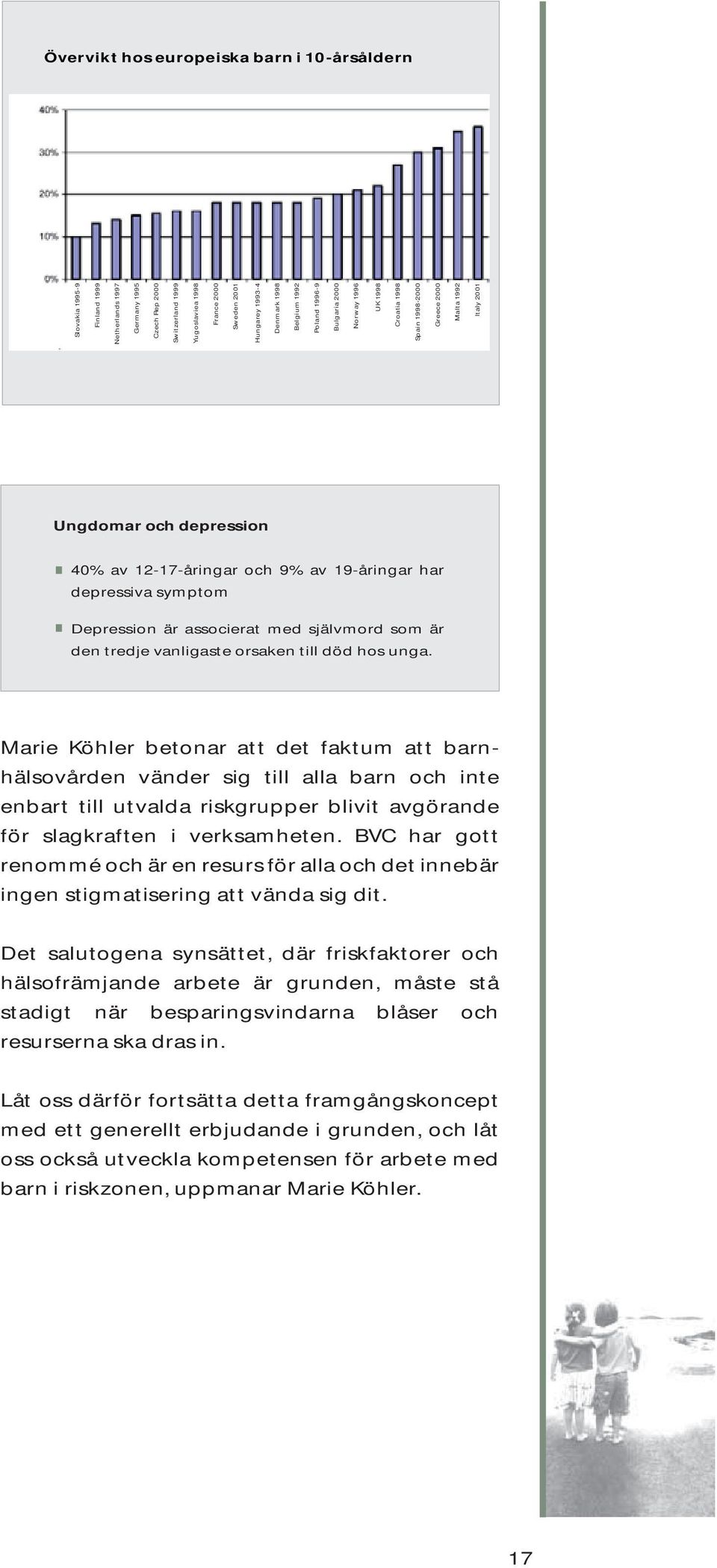 depressiva symptom Depression är associerat med självmord som är den tredje vanligaste orsaken till död hos unga.