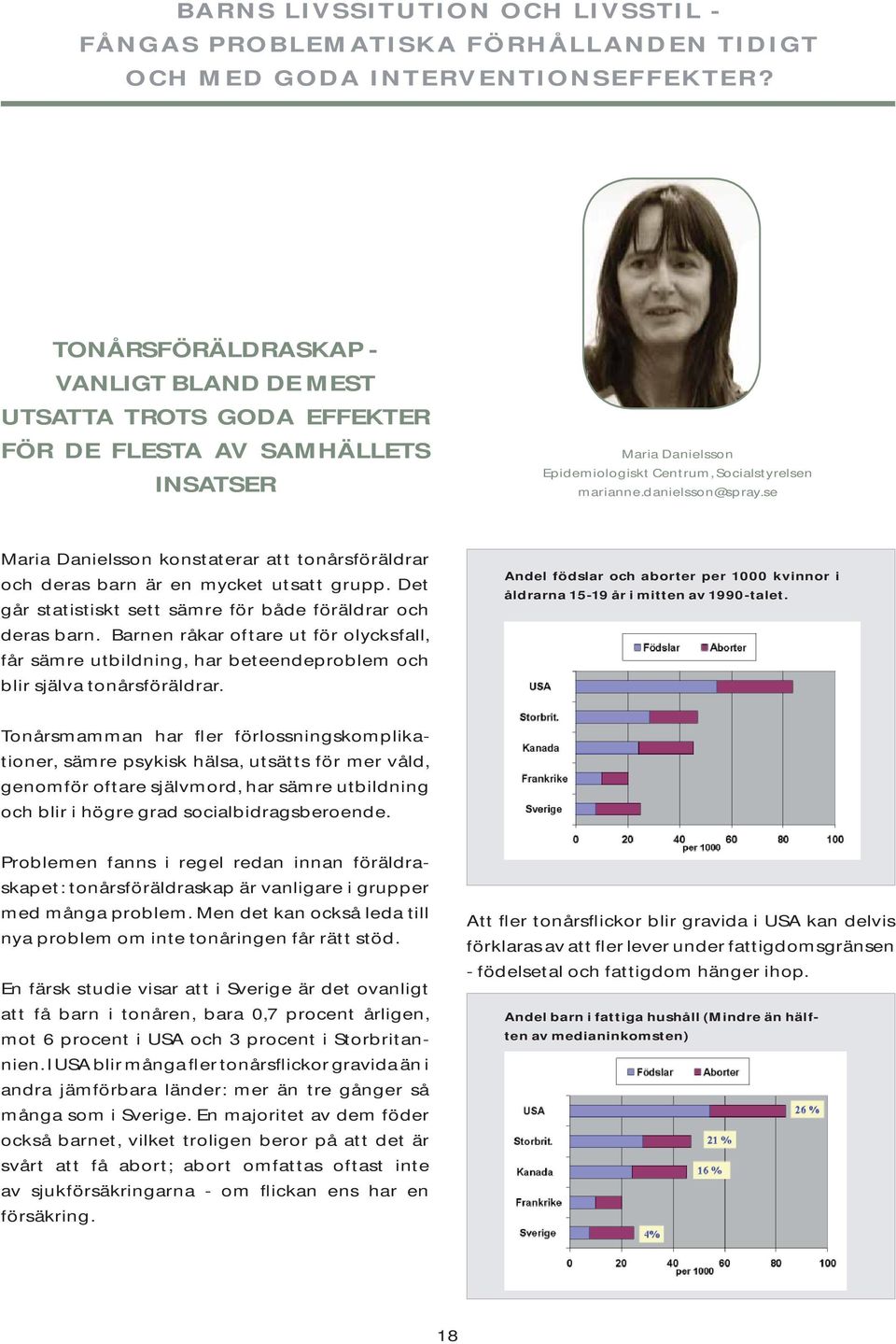 se Maria Danielsson konstaterar att tonårsföräldrar och deras barn är en mycket utsatt grupp. Det går statistiskt sett sämre för både föräldrar och deras barn.