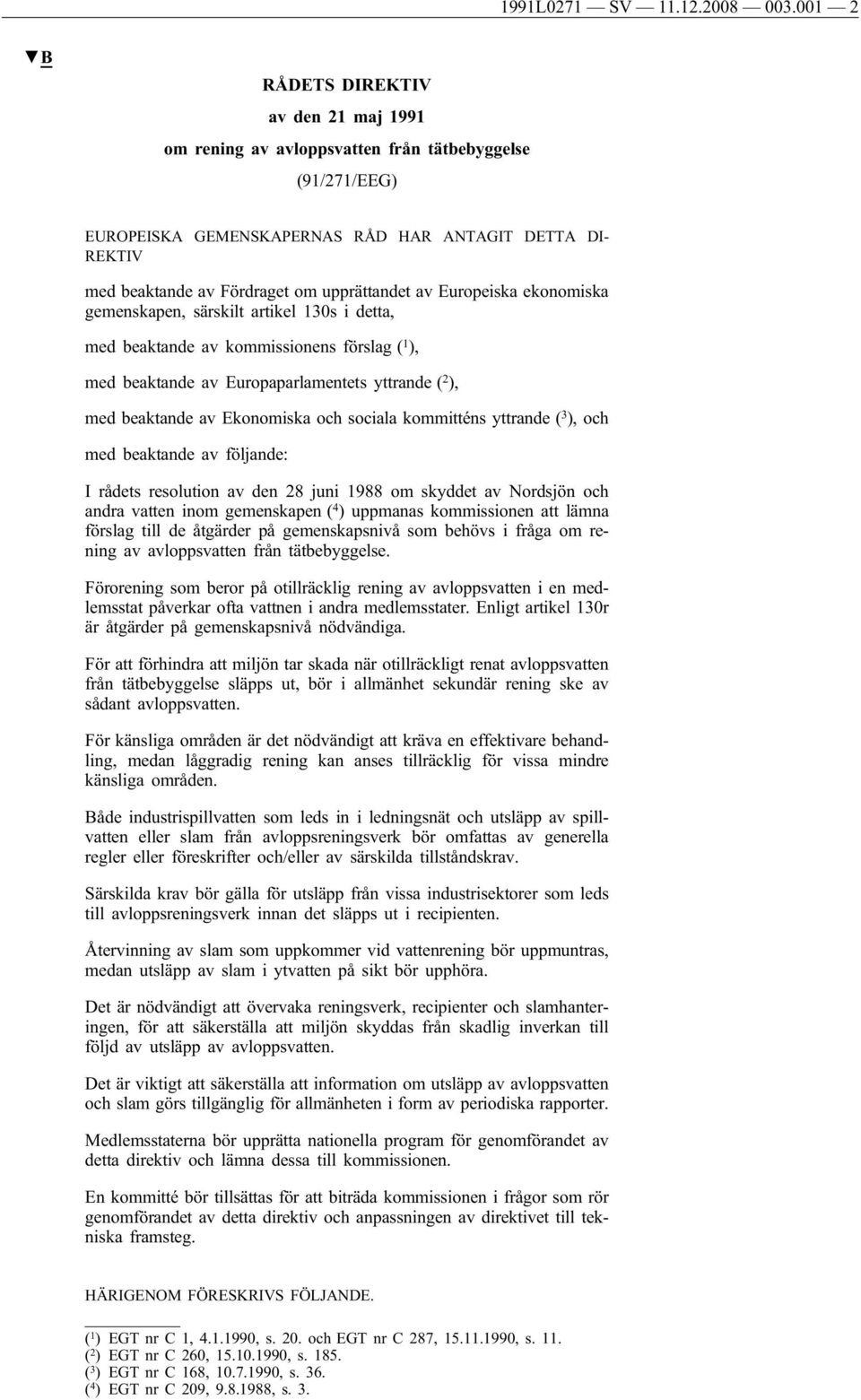 upprättandet av Europeiska ekonomiska gemenskapen, särskilt artikel 130s i detta, med beaktande av kommissionens förslag ( 1 ), med beaktande av Europaparlamentets yttrande ( 2 ), med beaktande av