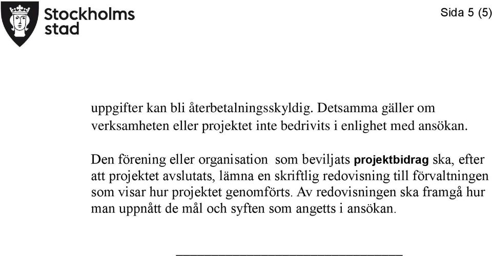 Den förening eller organisation som beviljats projektbidrag ska, efter att projektet avslutats, lämna