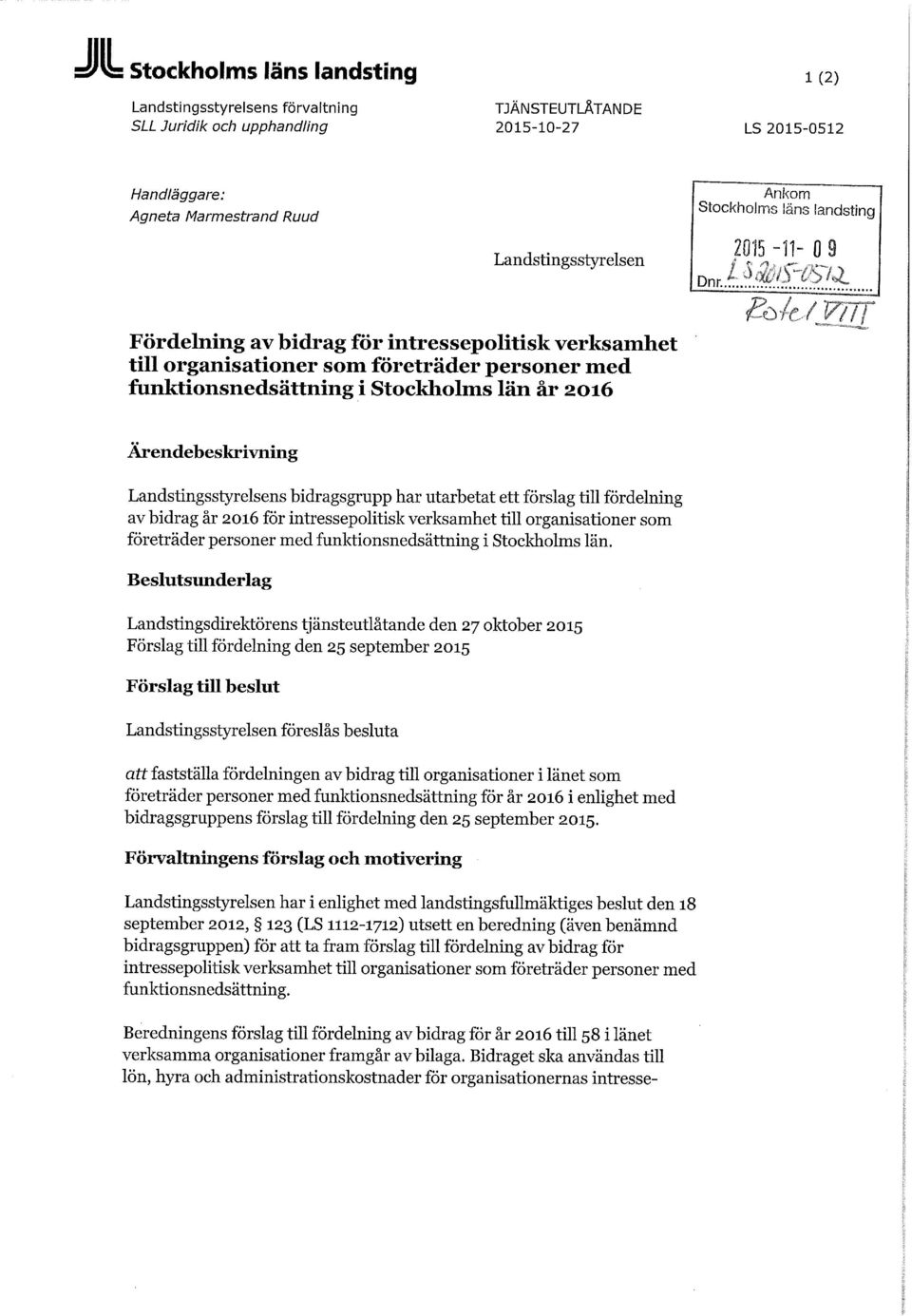 Ärendebeskrivning Landstingsstyrelsens bidragsgrupp har utarbetat ett förslag till fördelning av bidrag år 2016 för intressepolitisk verksamhet till organisationer som företräder personer med