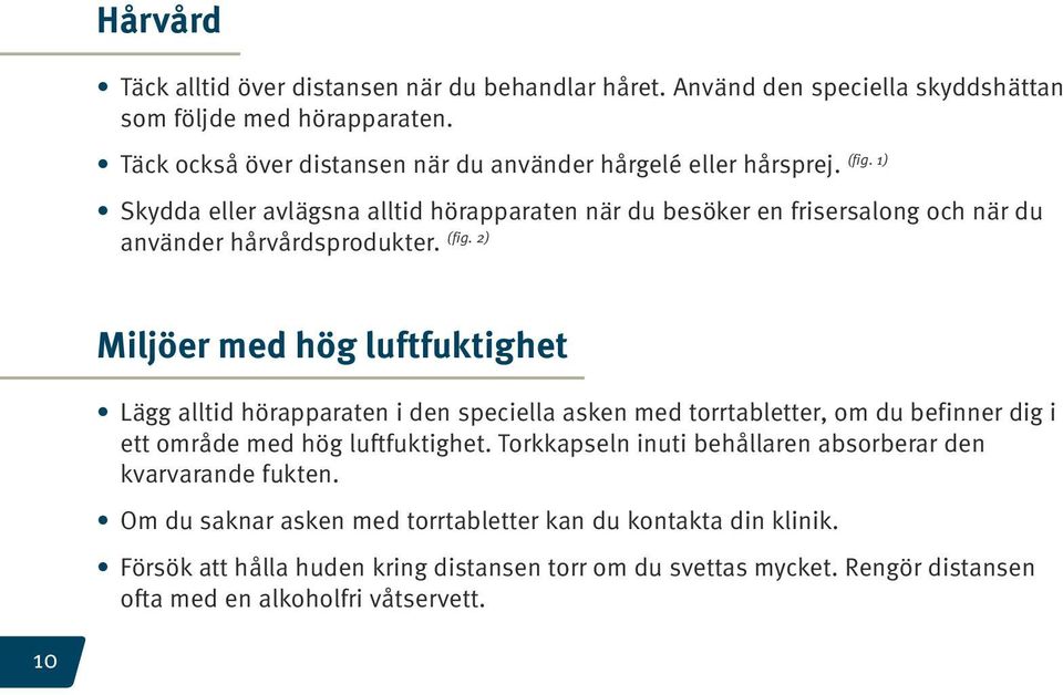 2) använder hårvårdsprodukter.