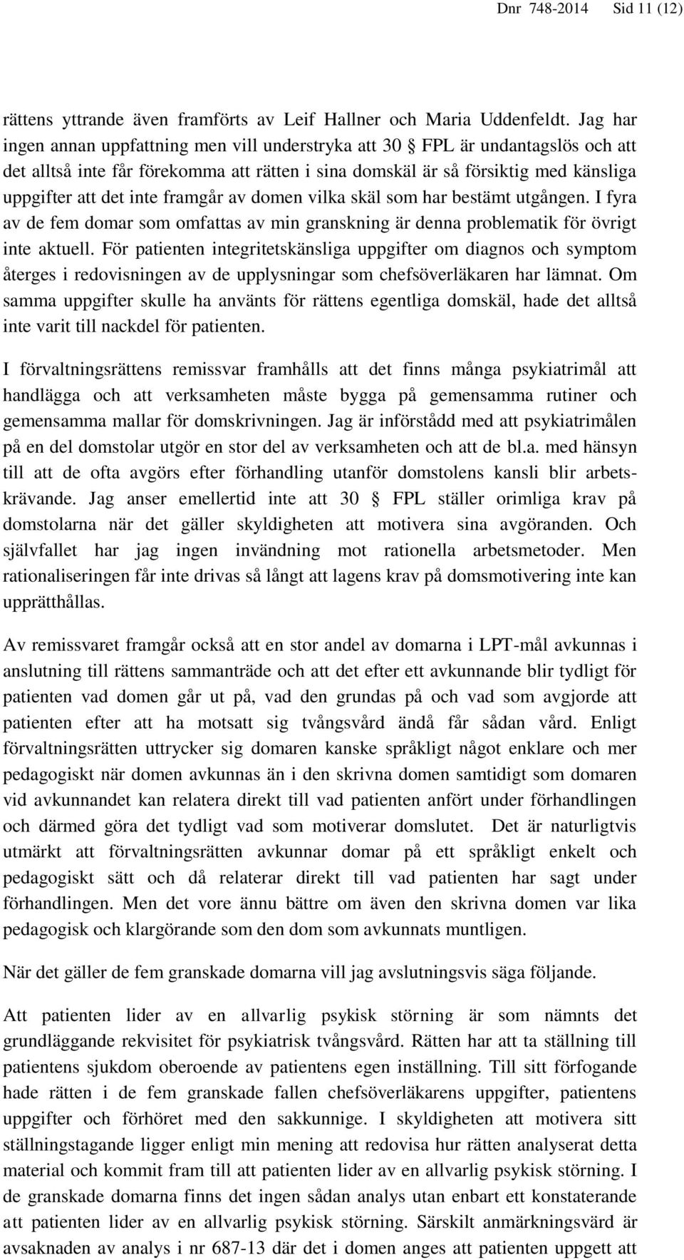 framgår av domen vilka skäl som har bestämt utgången. I fyra av de fem domar som omfattas av min granskning är denna problematik för övrigt inte aktuell.