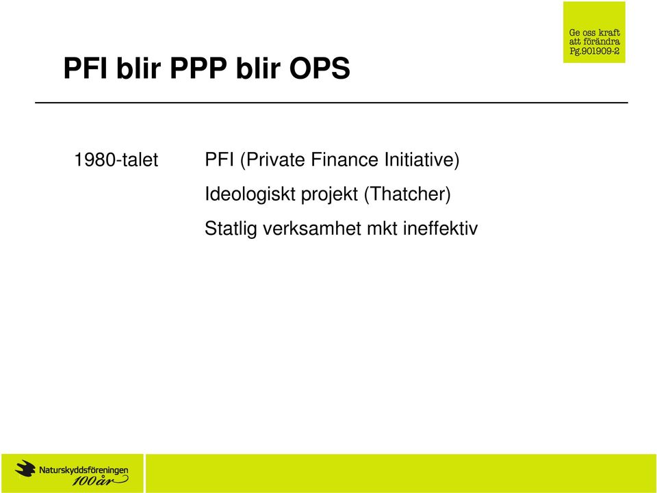 ineffektiv PFI blir PPP (Public Private Partnership) Ideologiskt projekt