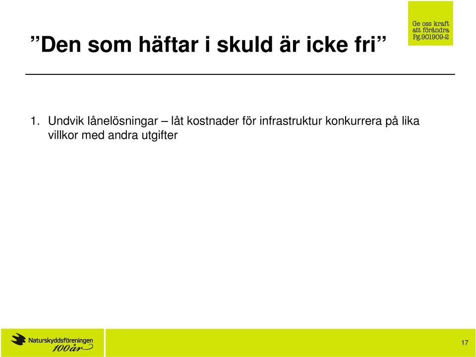 Om man anser att ramarna för satsningar på infrastruktur är för små, är inte lösningen att skapa speciella beslut- och finansieringsgångar för just infrastruktur utan att utöka ramarna