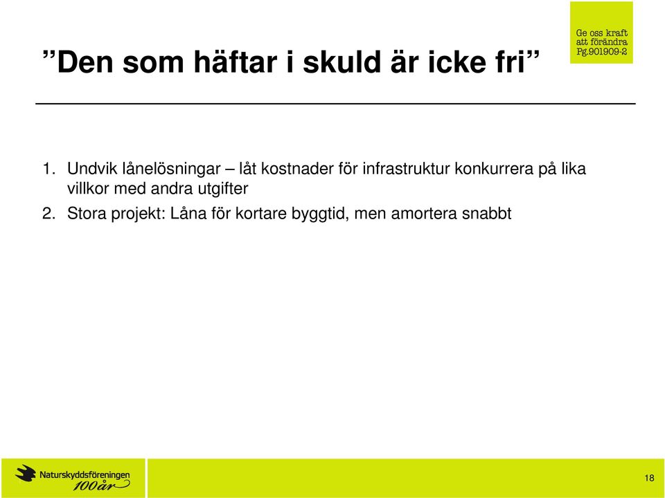 Om man anser att ramarna för satsningar på infrastruktur är för små, är inte lösningen att skapa speciella beslut- och finansieringsgångar för just infrastruktur utan att utöka ramarna