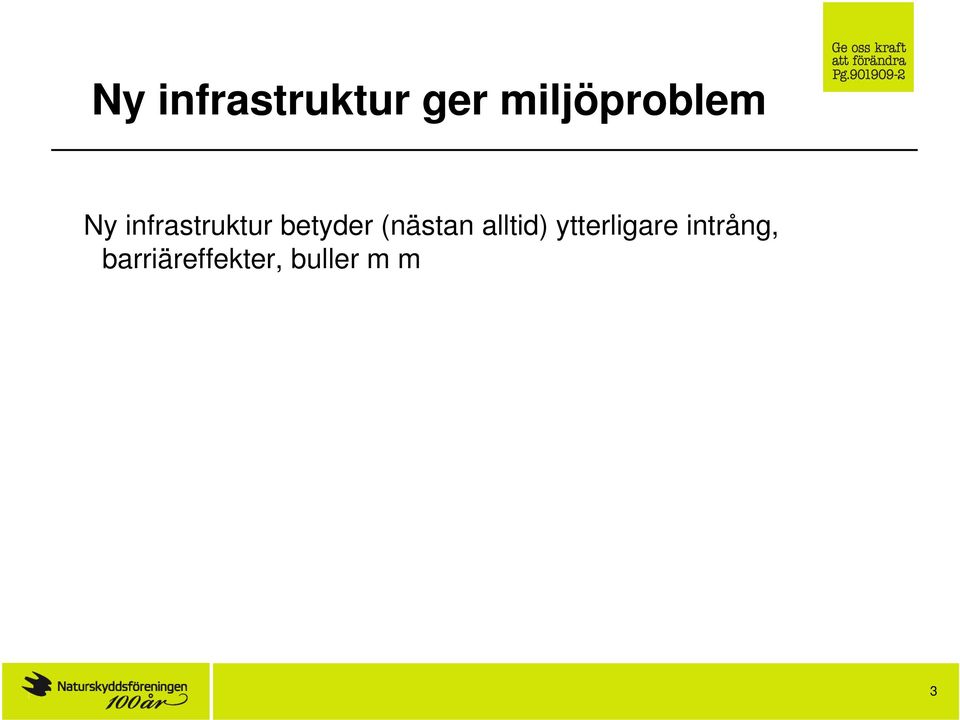 trafikarbete > försämrad konkurrenskraft för spår- och kollektivtrafik > ökade utsläpp > krav om