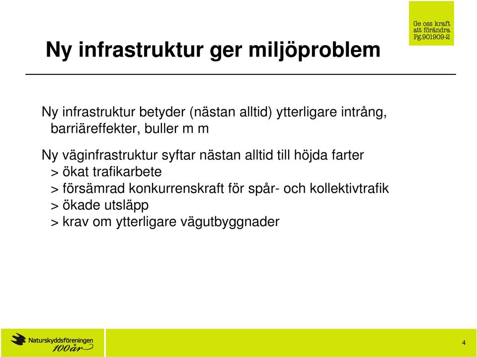 trafikarbete > försämrad konkurrenskraft för spår- och kollektivtrafik > ökade utsläpp > krav om