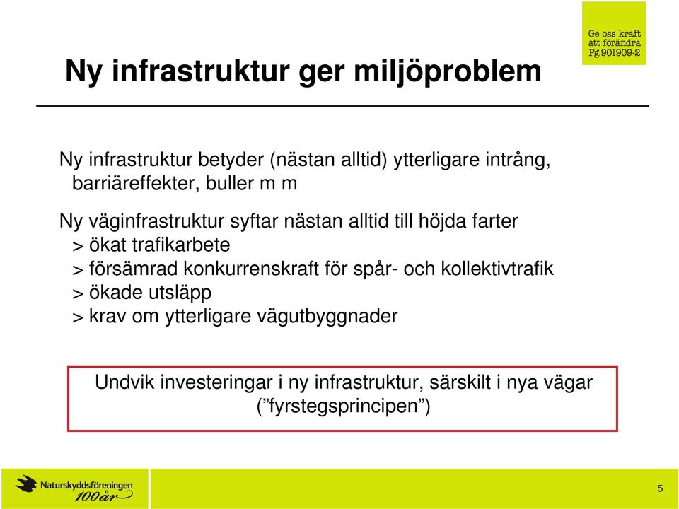 trafikarbete > försämrad konkurrenskraft för spår- och kollektivtrafik > ökade utsläpp > krav om