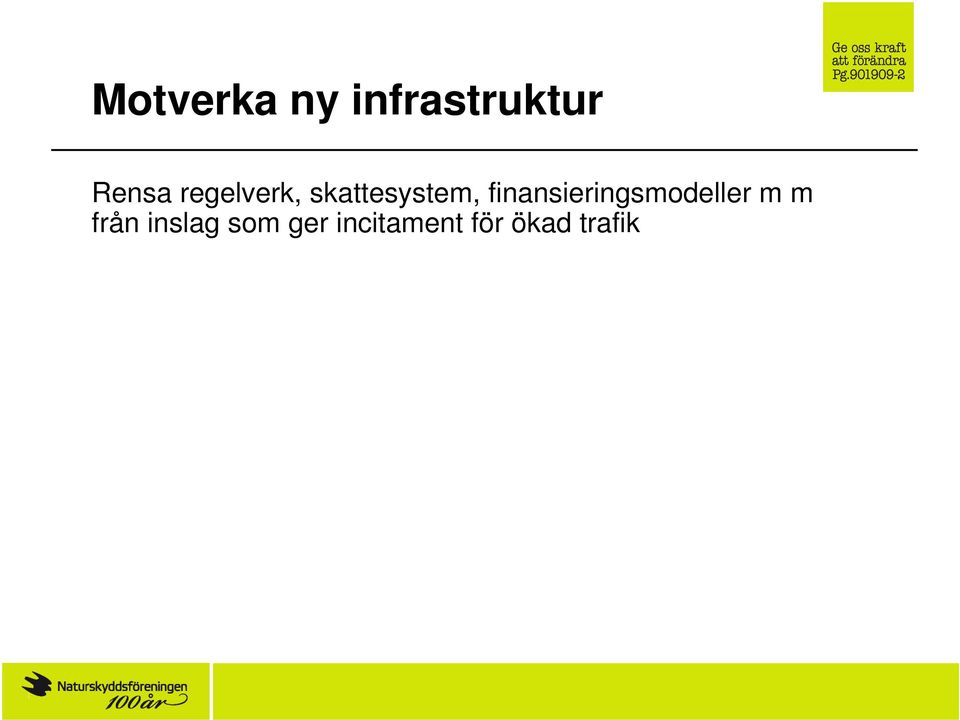 ) Med långfristig lånefinansiering undkommer infrastrukturen normala prioriteringsdiskussioner och framtida utgiftsutrymme blockeras.