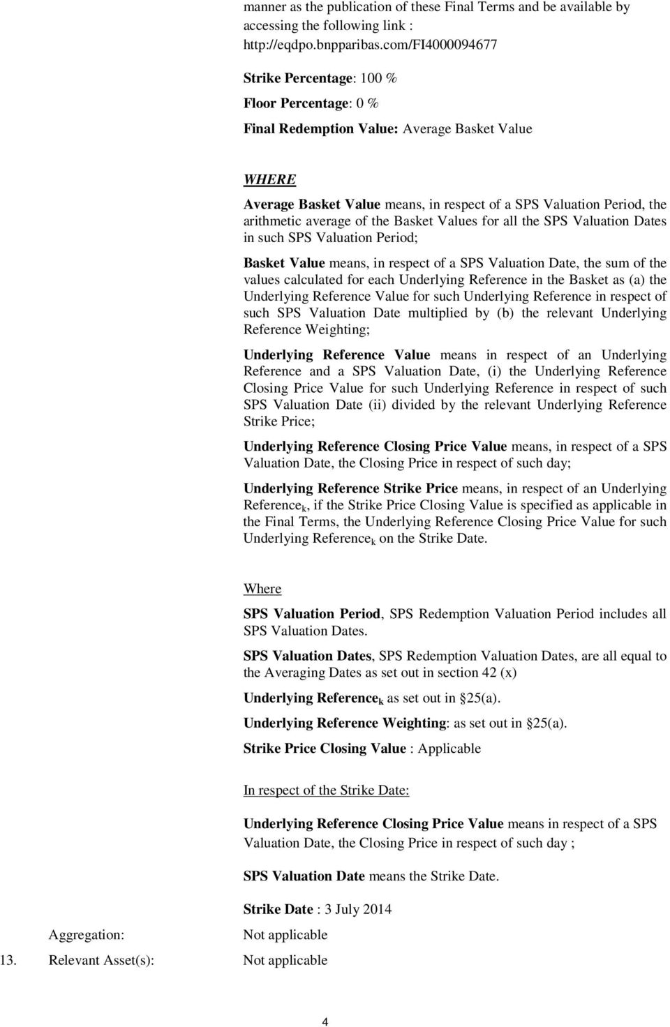 average of the Basket Values for all the SPS Valuation Dates in such SPS Valuation Period; Basket Value means, in respect of a SPS Valuation Date, the sum of the values calculated for each Underlying