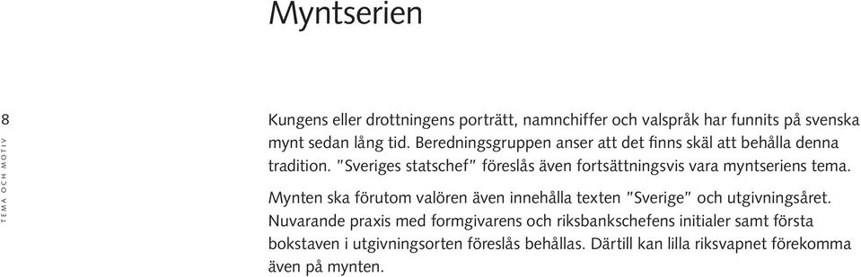 Sveriges statschef föreslås även fortsättningsvis vara myntseriens tema.