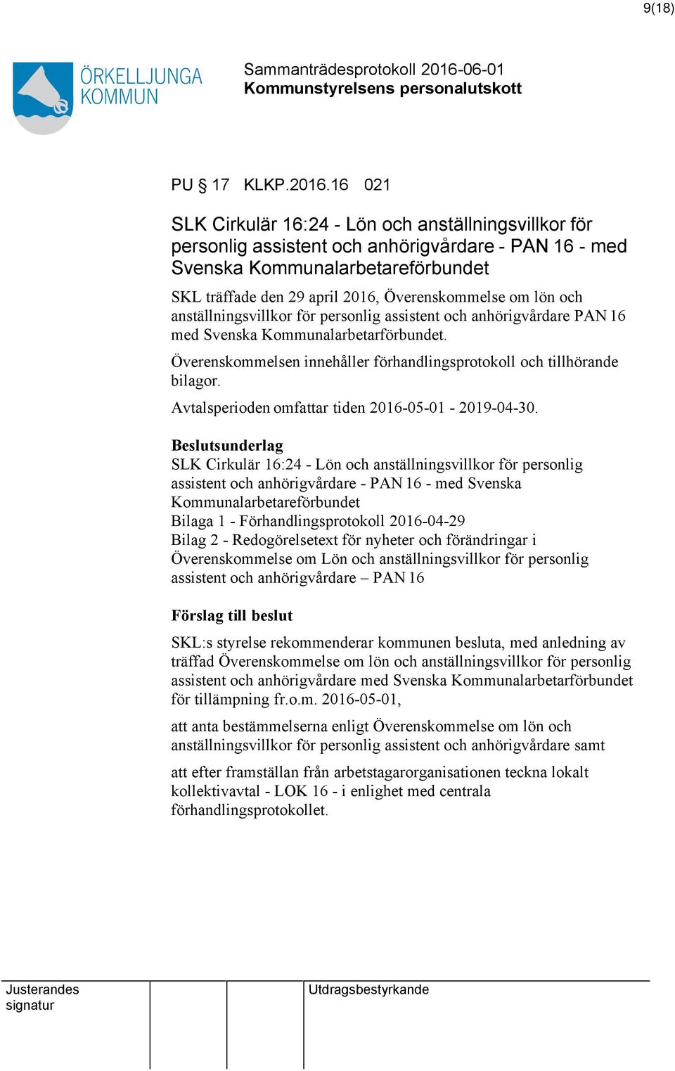 lön och anställningsvillkor för personlig assistent och anhörigvårdare PAN 16 med Svenska Kommunalarbetarförbundet. Överenskommelsen innehåller förhandlingsprotokoll och tillhörande bilagor.