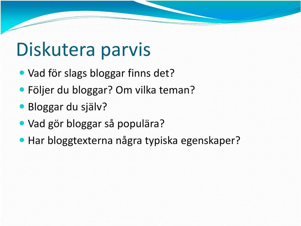 Bloggardu själv? Vad görbloggarså populära?