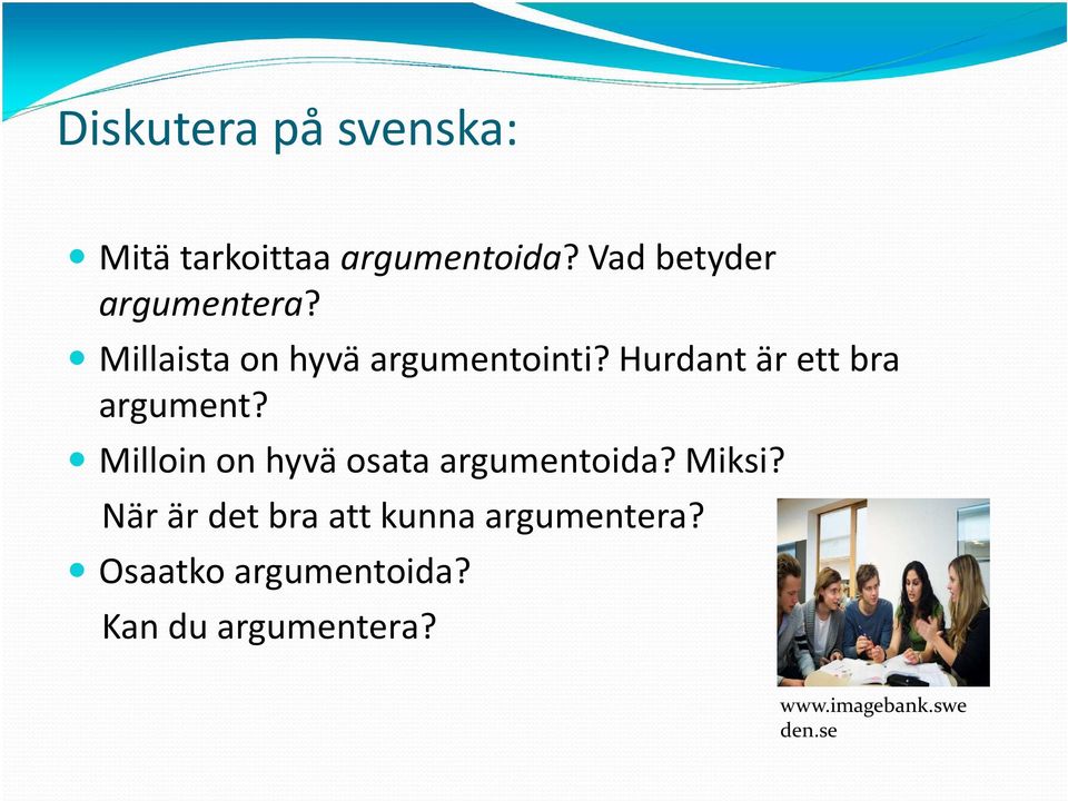 Hurdant är ett bra argument? Milloin on hyvä osata argumentoida? Miksi?