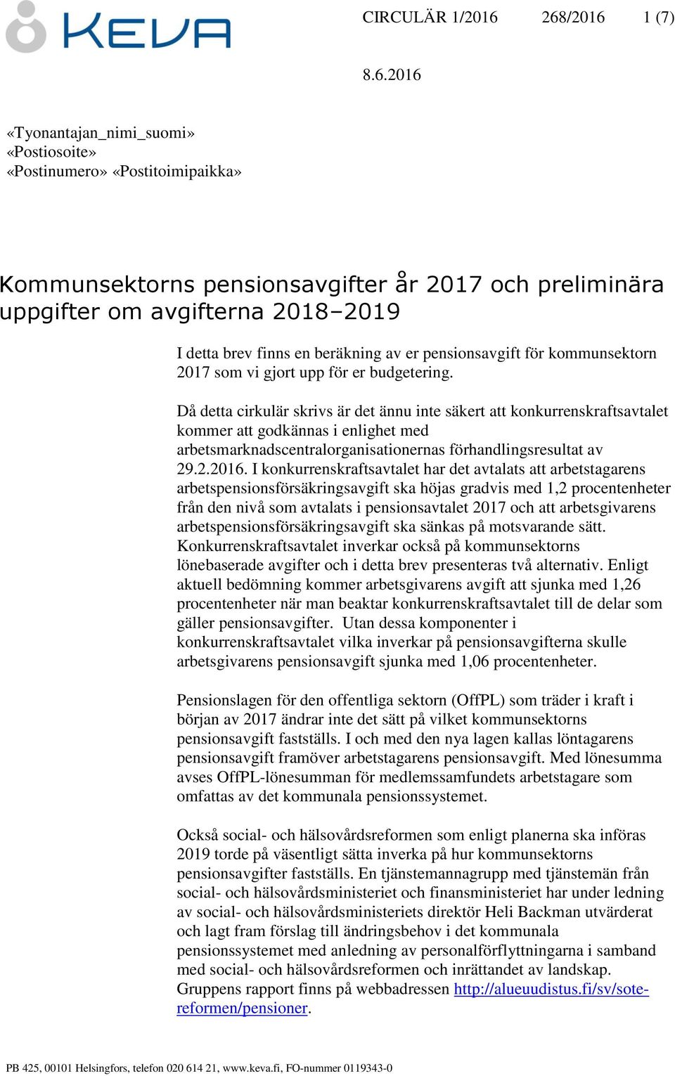 Då detta cirkulär skrivs är det ännu inte säkert att konkurrenskraftsavtalet kommer att godkännas i enlighet med arbetsmarknadscentralorganisationernas förhandlingsresultat av 29.2.2016.