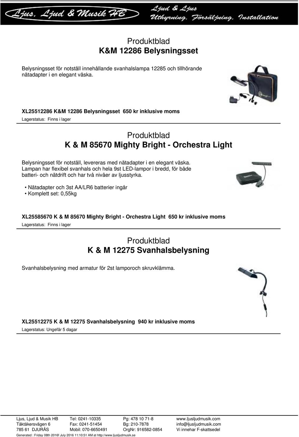 Lampan har flexibel svanhals och hela 9st LED-lampor i bredd, för både batteri- och nätdrift och har två nivåer av ljusstyrka.