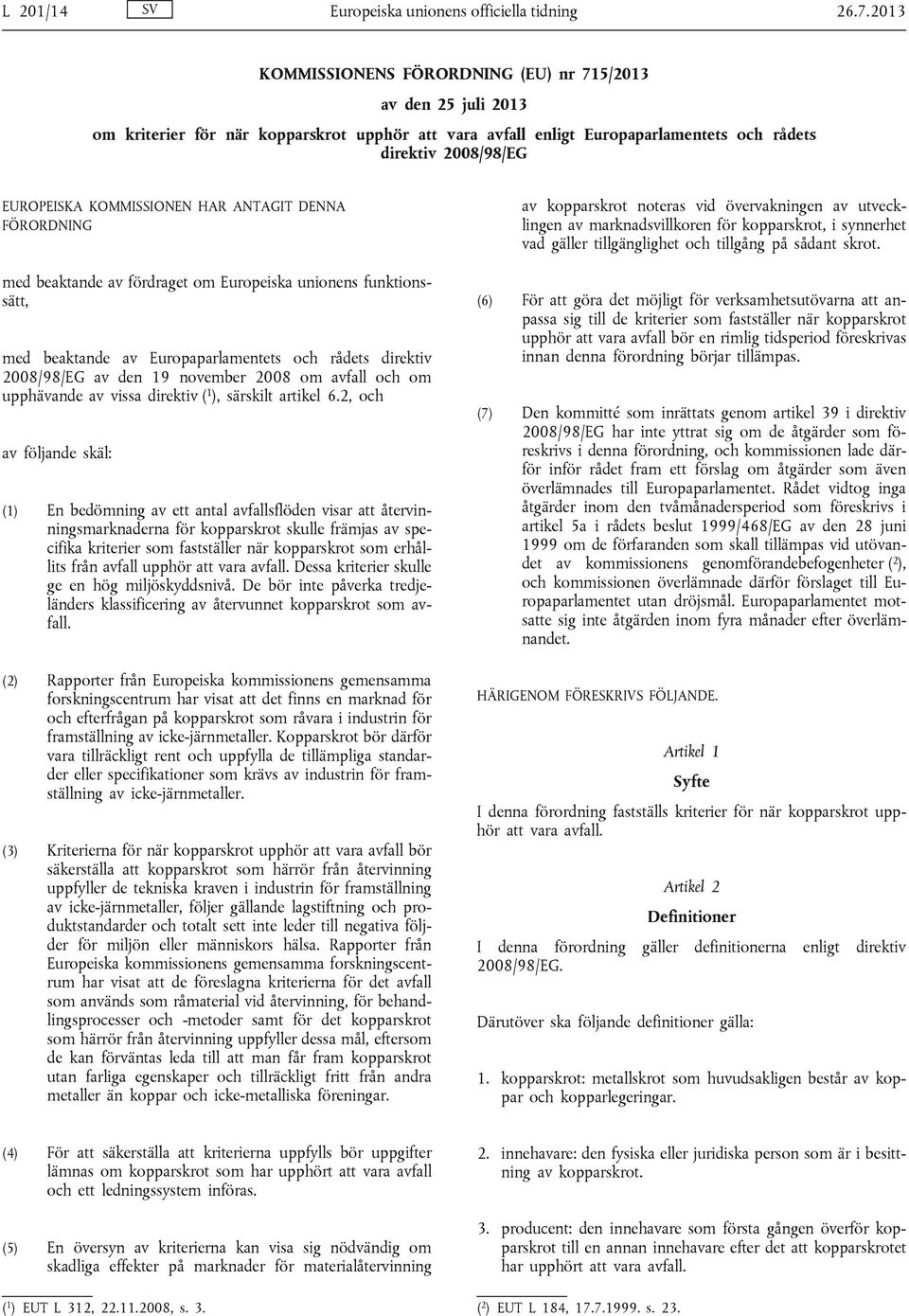 KOMMISSIONEN HAR ANTAGIT DENNA FÖRORDNING med beaktande av fördraget om Europeiska unionens funktionssätt, med beaktande av Europaparlamentets och rådets direktiv 2008/98/EG av den 19 november 2008