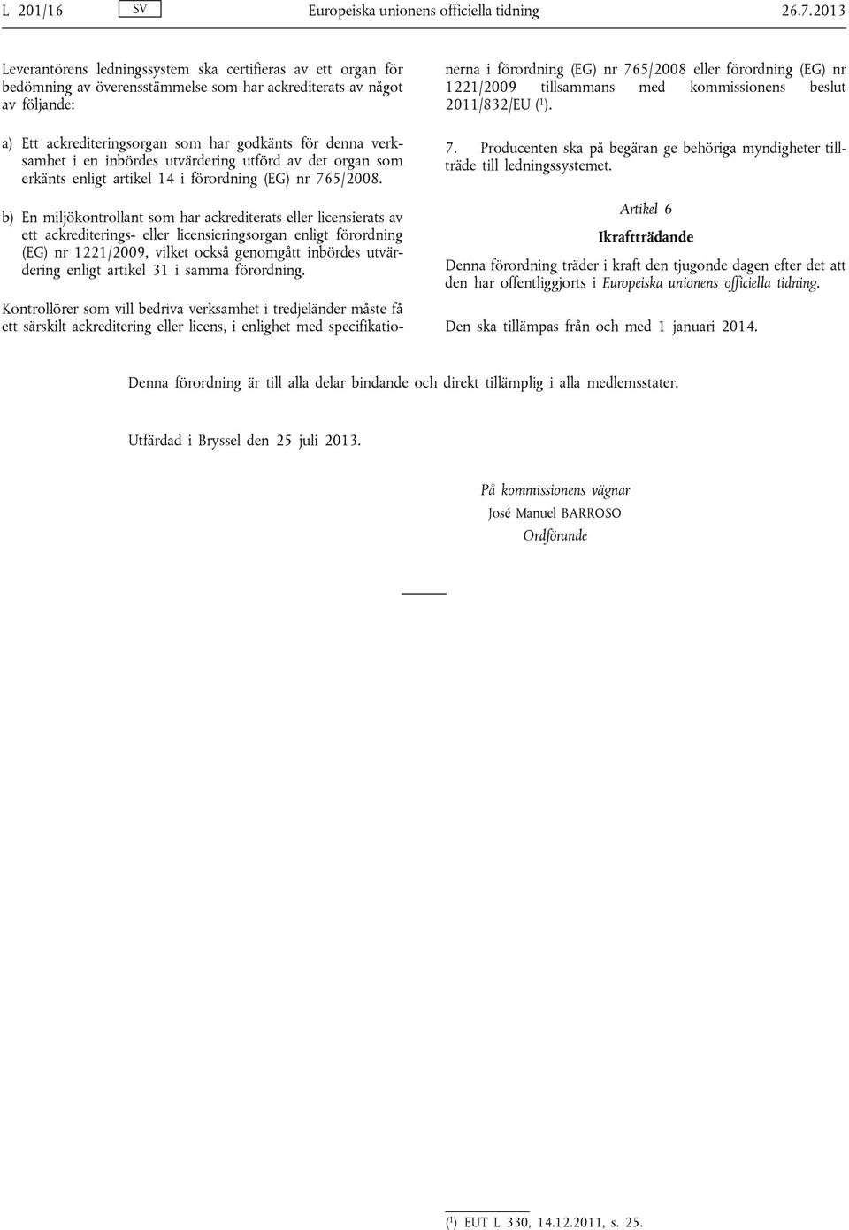 verksamhet i en inbördes utvärdering utförd av det organ som erkänts enligt artikel 14 i förordning (EG) nr 765/2008.