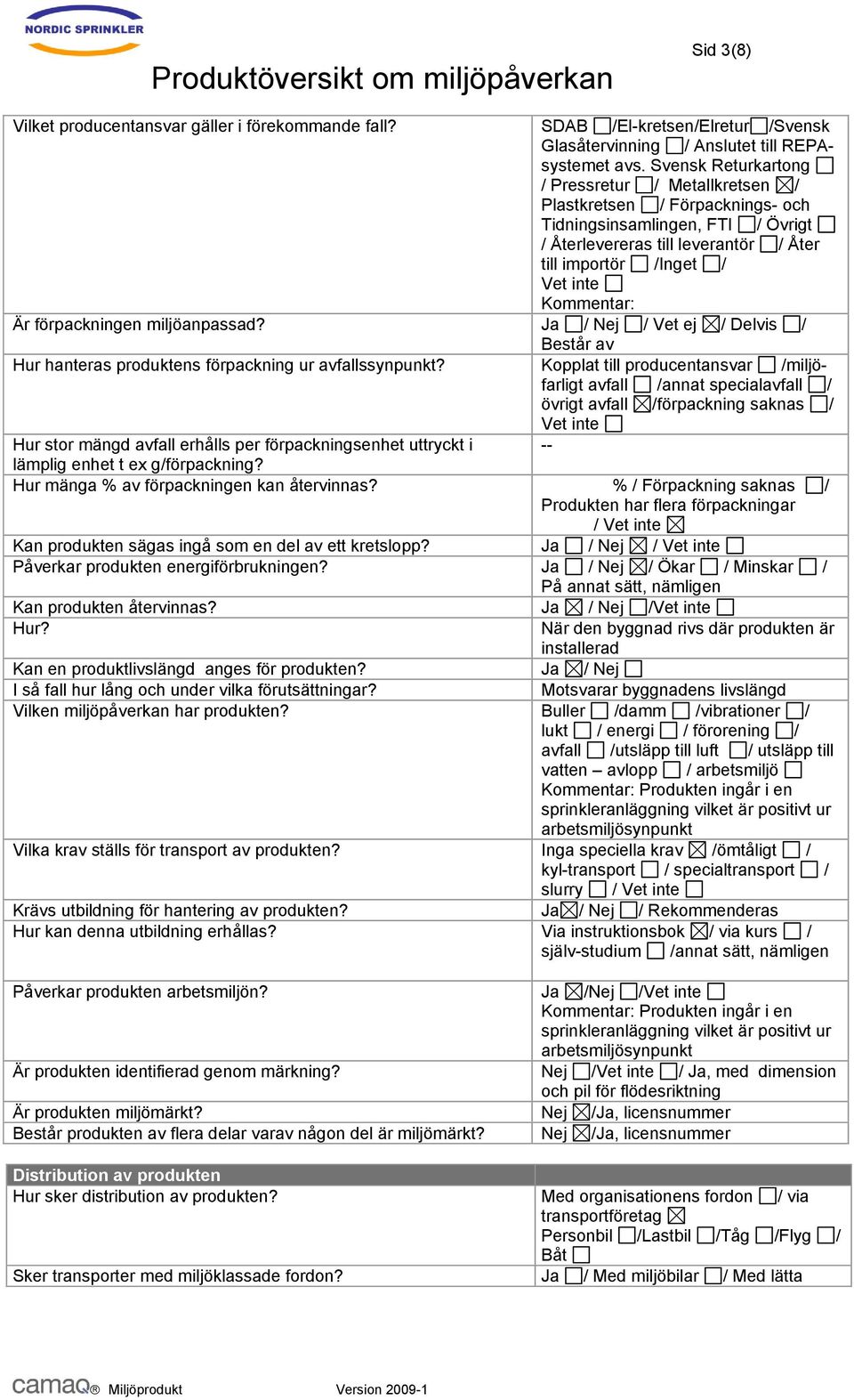 miljöanpassad? Ja / Nej / Vet ej / Delvis / Består av Hur hanteras produktens förpackning ur avfallssynpunkt?