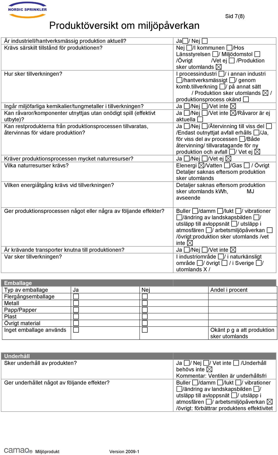 tillverkning / på annat sätt / Produktion sker / produktionsprocess okänd Ingår miljöfarliga kemikalier/tungmetaller i tillverkningen?