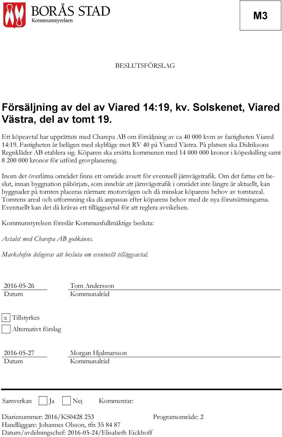 På platsen ska Didriksons Regnkläder AB etablera sig. Köparen ska ersätta kommunen med 14 000 000 kronor i köpeskilling samt 8 200 000 kronor för utförd grovplanering.