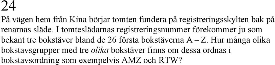 I tomteslädarnas registreringsnummer förekommer ju som bekant tre bokstäver bland