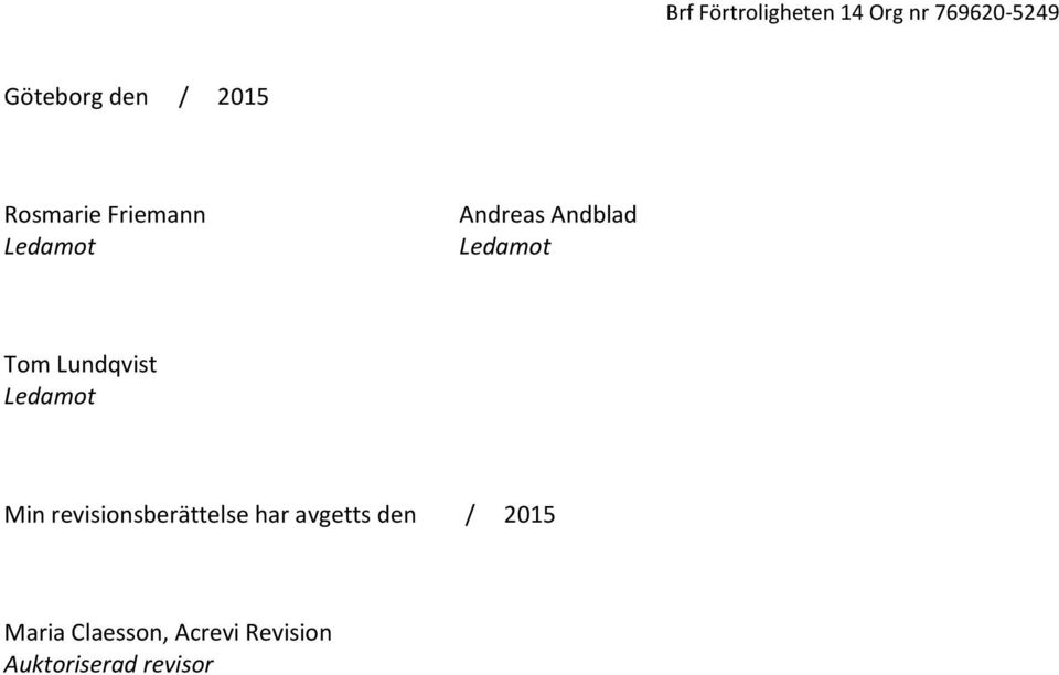 Min revisionsberättelse har avgetts den / 2015