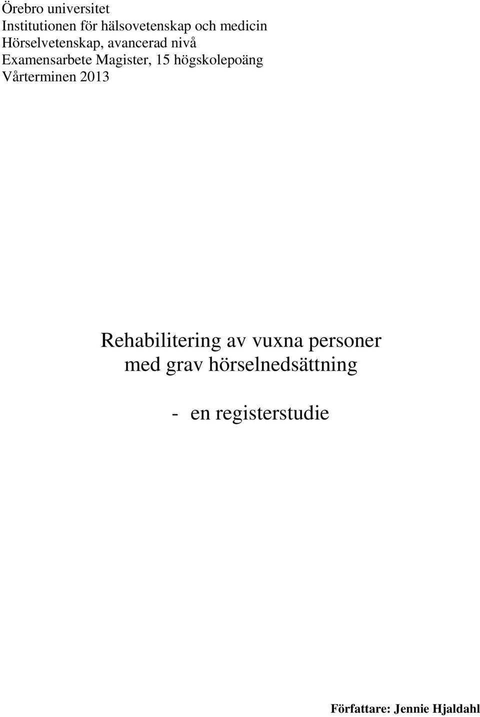 högskolepoäng Vårterminen 2013 Rehabilitering av vuxna personer