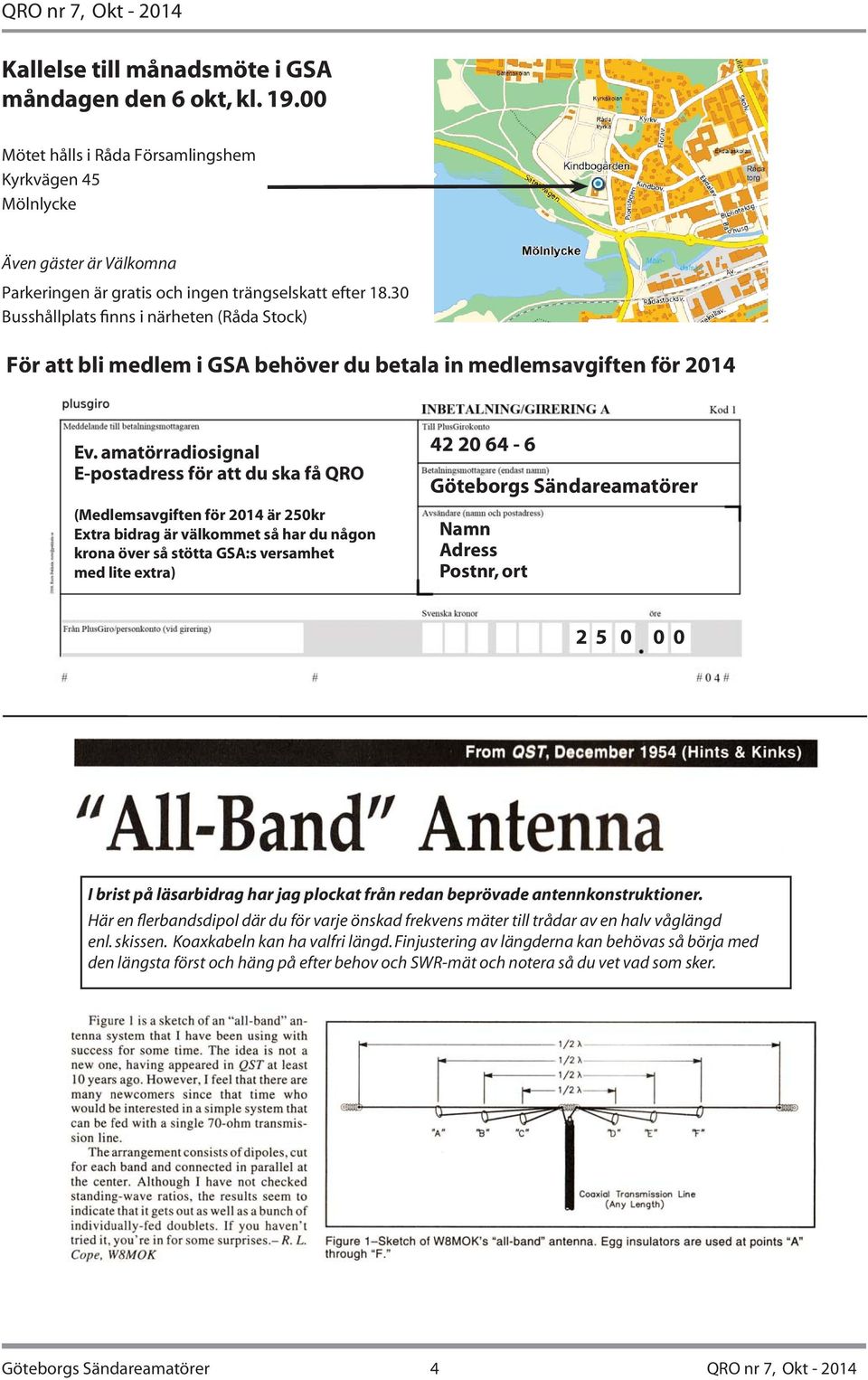 amatörradiosignal E-postadress för att du ska få QRO (Medlemsavgiften för 2014 är 250kr Extra bidrag är välkommet så har du någon krona över så stötta GSA:s versamhet med lite extra) 42 20 64-6