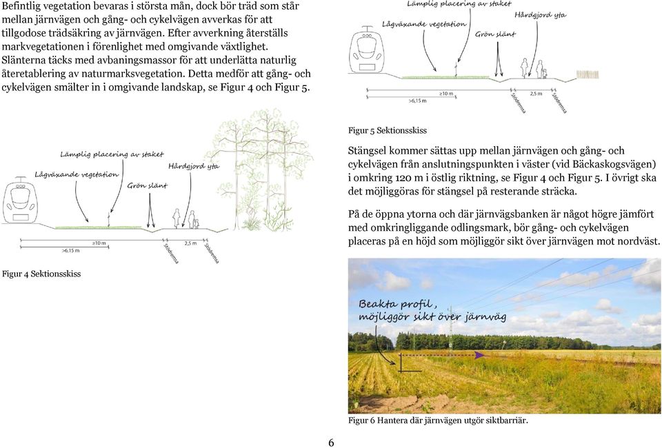 Detta medför att gång- och cykelvägen smälter in i omgivande landskap, se Figur 4 och Figur 5.