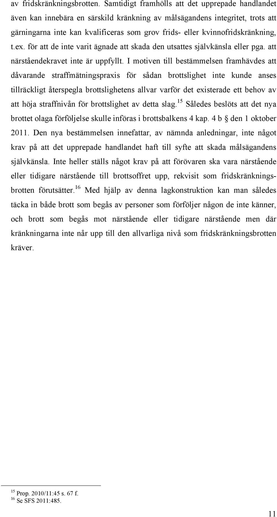 kvinnofridskränkning, t.ex. för att de inte varit ägnade att skada den utsattes självkänsla eller pga. att närståendekravet inte är uppfyllt.