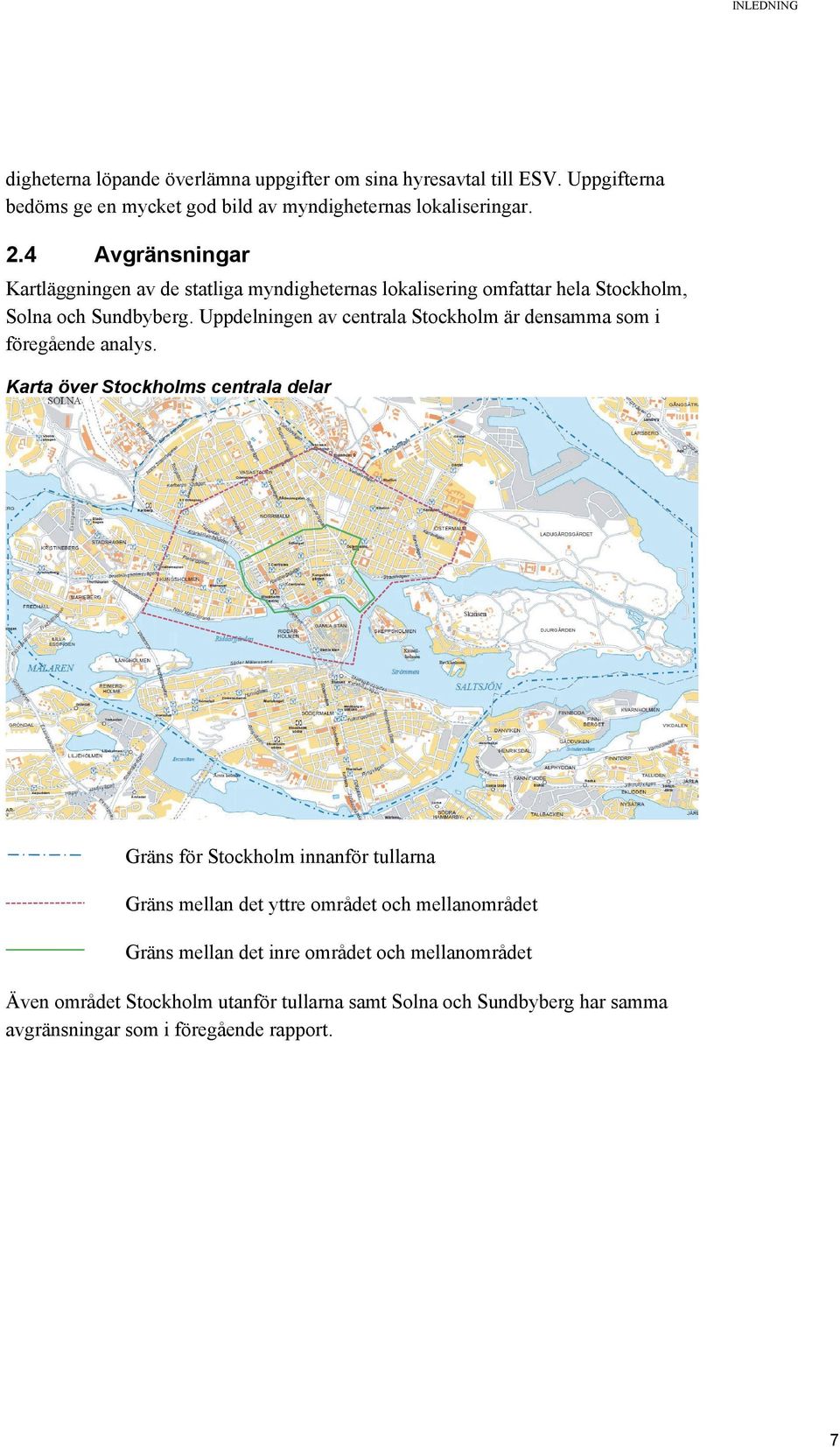 Uppdelningen av centrala Stockholm är densamma som i föregående analys.