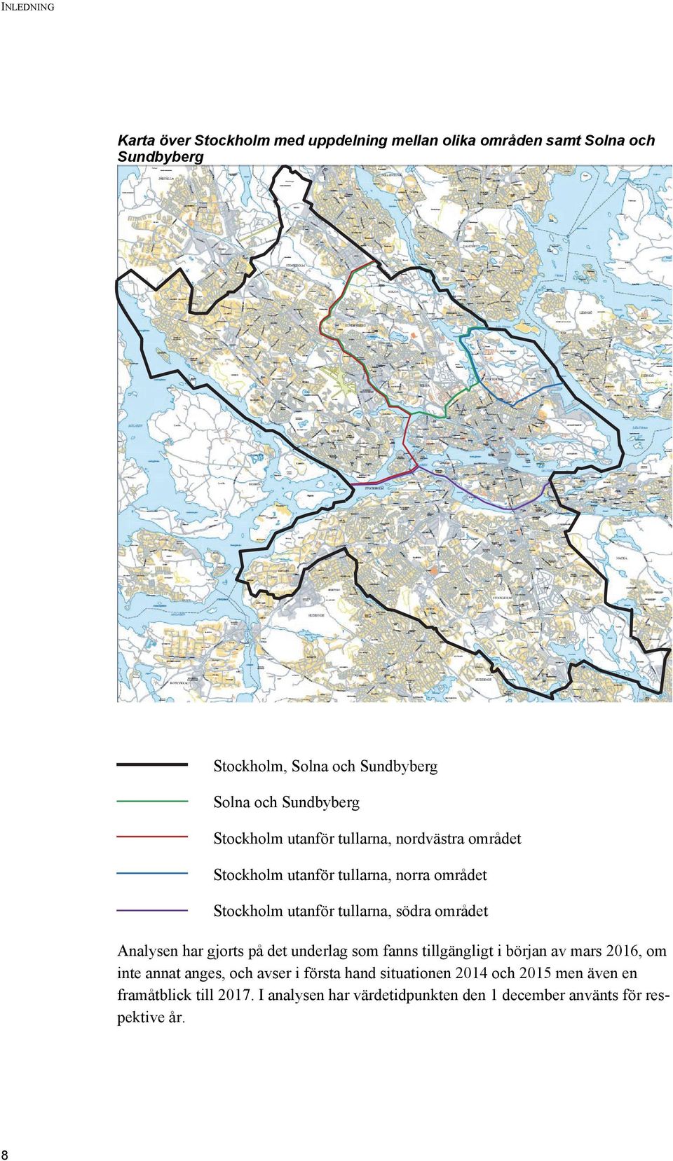 området Analysen har gjorts på det underlag som fanns tillgängligt i början av mars 2016, om inte annat anges, och avser i första hand