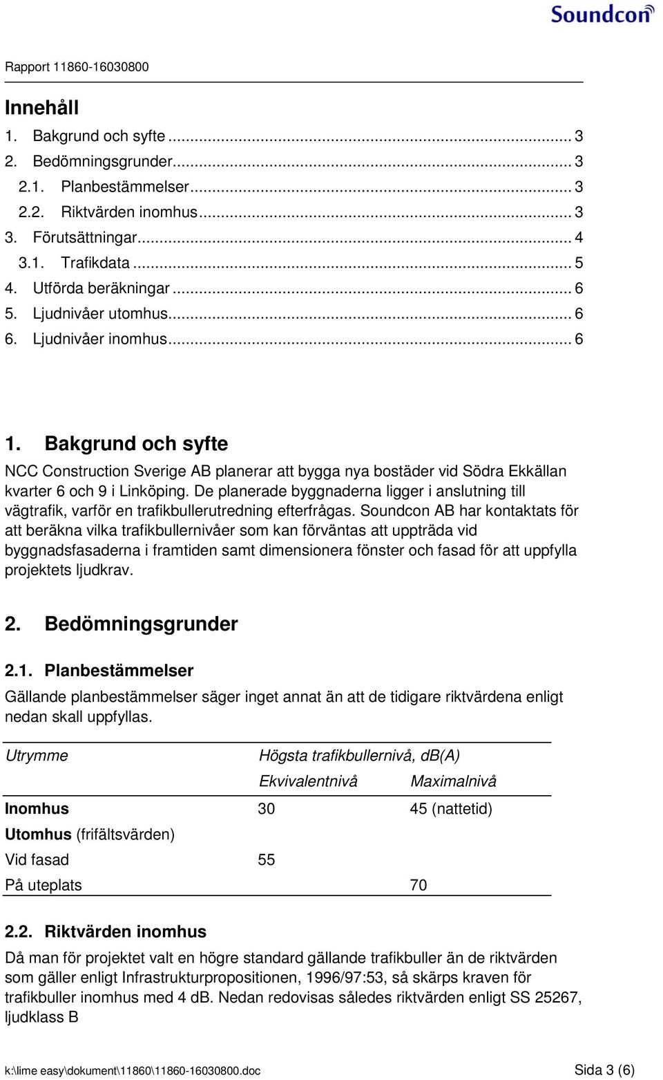 Bakgrund och syfte NCC Construction Sverige AB planerar att bygga nya bostäder vid Södra Ekkällan kvarter 6 och 9 i Linköping.