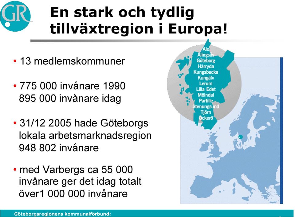 13 medlemskommuner 775 000 invånare 1990 895 000 invånare idag 31/12