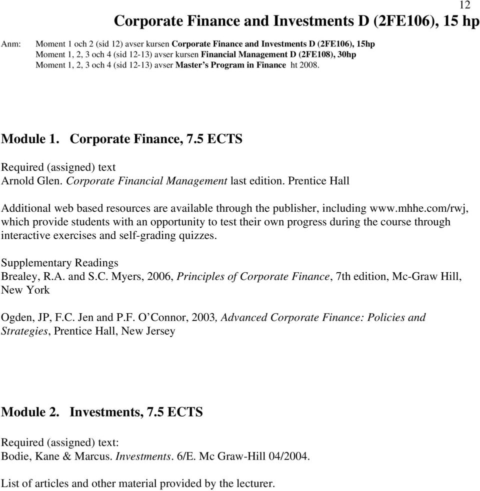 Corporate Financial Management last edition. Prentice Hall Additional web based resources are available through the publisher, including www.mhhe.