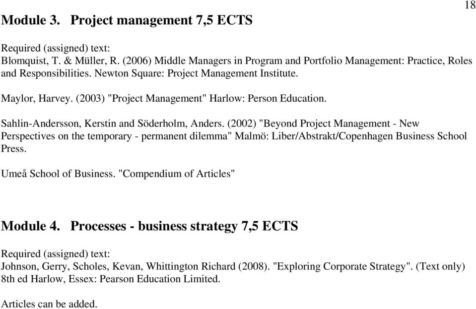 (2002) "Beyond Project Management - New Perspectives on the temporary - permanent dilemma" Malmö: Liber/Abstrakt/Copenhagen Business School Press. Umeå School of Business.